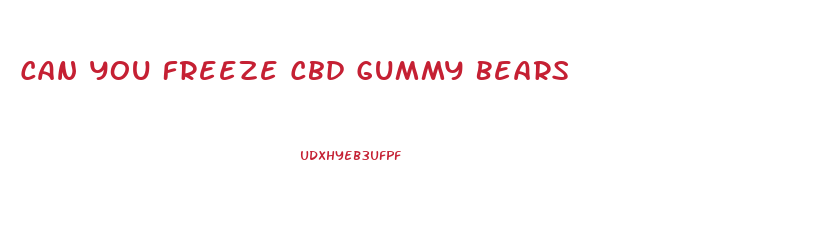 Can You Freeze Cbd Gummy Bears