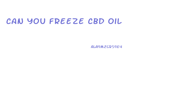 Can You Freeze Cbd Oil