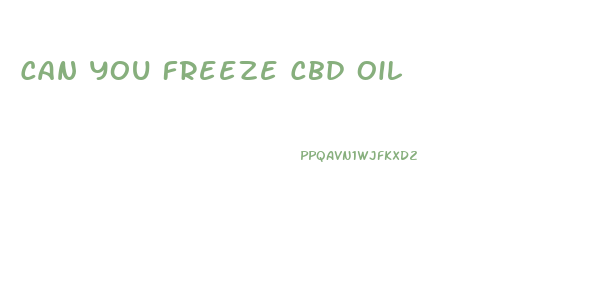 Can You Freeze Cbd Oil