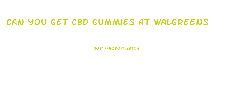 Can You Get Cbd Gummies At Walgreens
