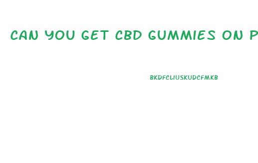 Can You Get Cbd Gummies On Prescription