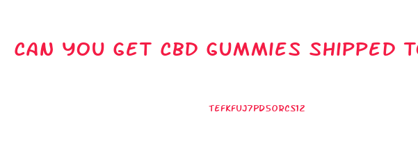 Can You Get Cbd Gummies Shipped To You In Ny