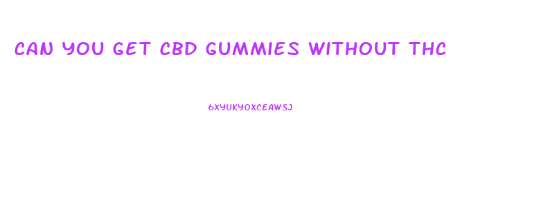 Can You Get Cbd Gummies Without Thc