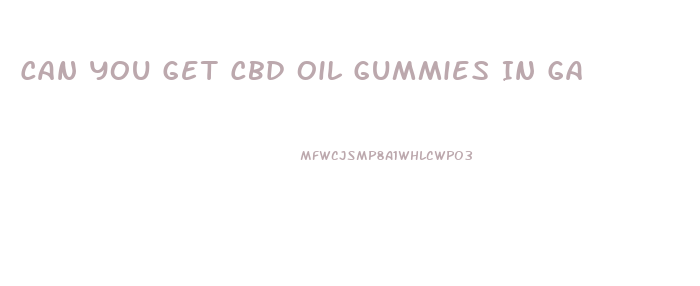 Can You Get Cbd Oil Gummies In Ga