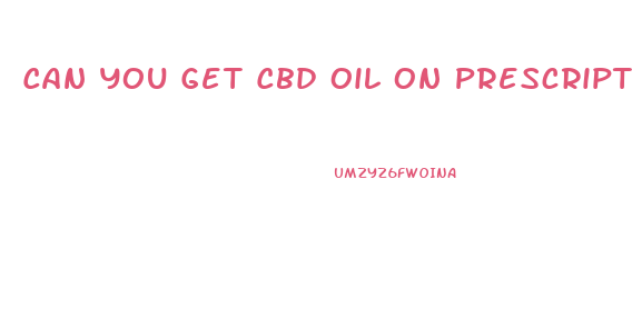 Can You Get Cbd Oil On Prescription In The Uk