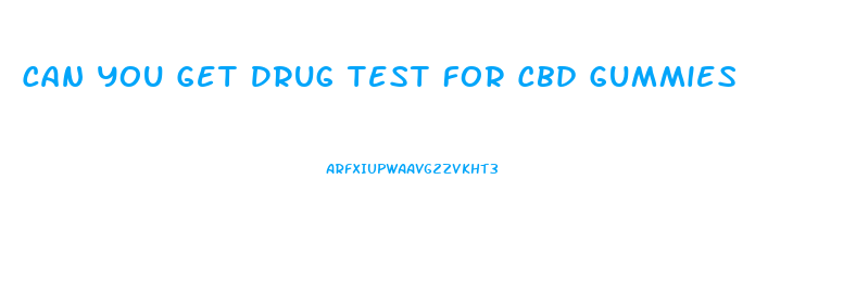 Can You Get Drug Test For Cbd Gummies