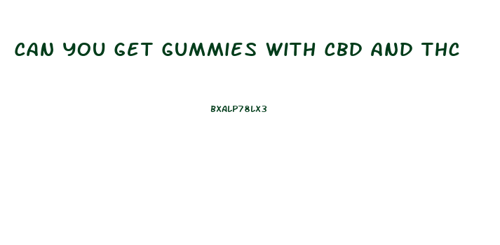 Can You Get Gummies With Cbd And Thc