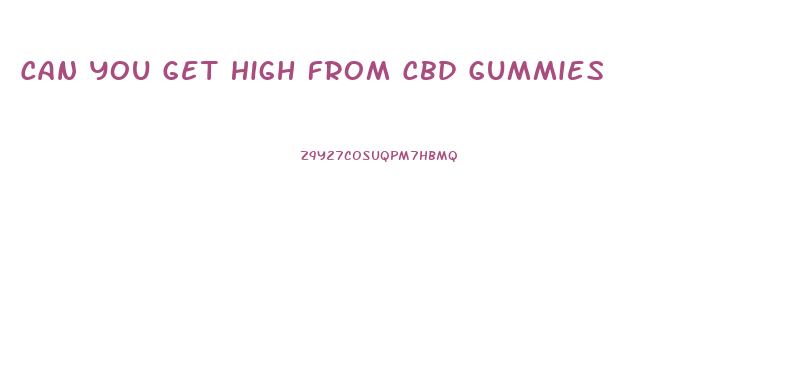 Can You Get High From Cbd Gummies