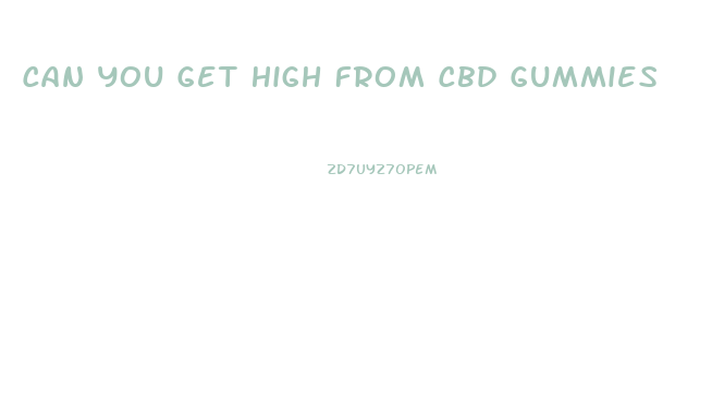 Can You Get High From Cbd Gummies