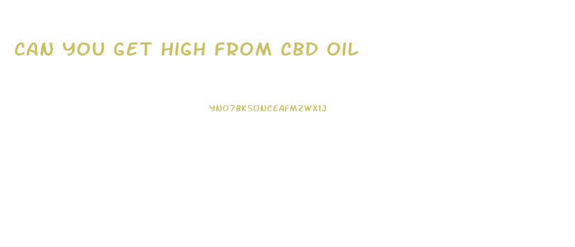 Can You Get High From Cbd Oil