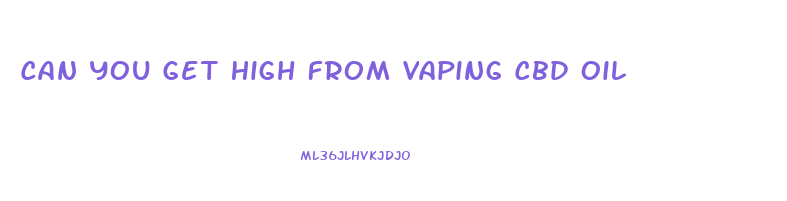 Can You Get High From Vaping Cbd Oil