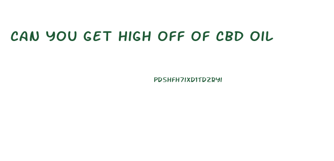 Can You Get High Off Of Cbd Oil