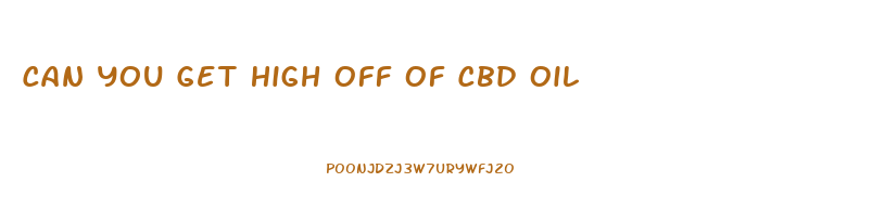 Can You Get High Off Of Cbd Oil