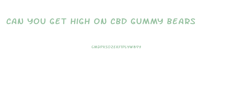 Can You Get High On Cbd Gummy Bears