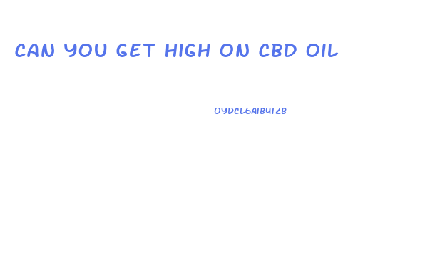 Can You Get High On Cbd Oil