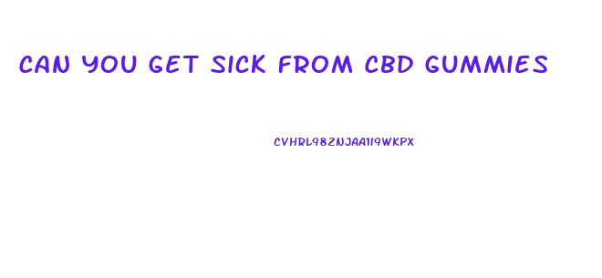 Can You Get Sick From Cbd Gummies