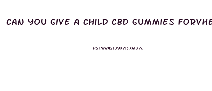 Can You Give A Child Cbd Gummies Forvhelp Sleeping