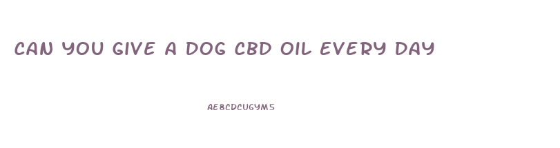 Can You Give A Dog Cbd Oil Every Day