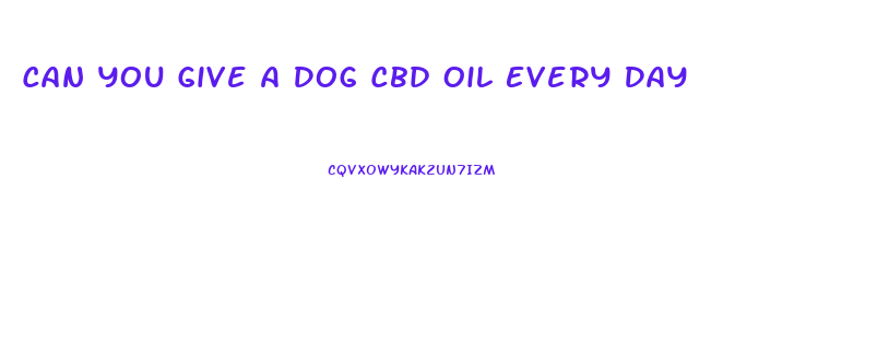 Can You Give A Dog Cbd Oil Every Day