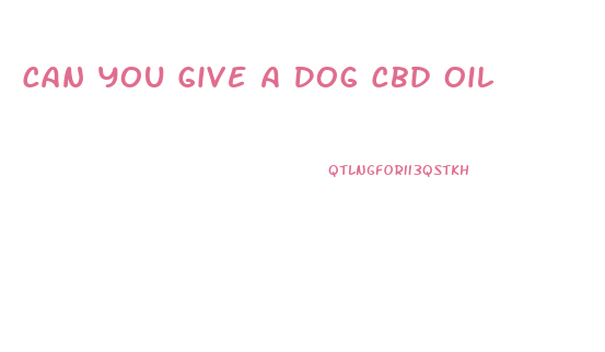 Can You Give A Dog Cbd Oil