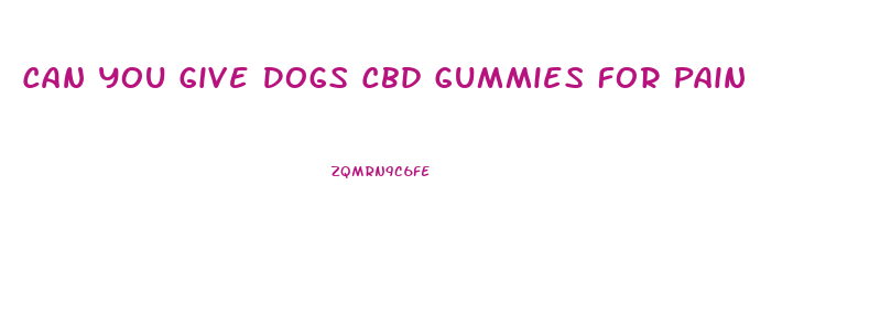 Can You Give Dogs Cbd Gummies For Pain