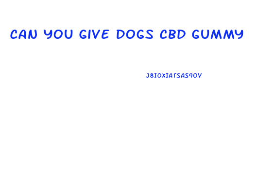 Can You Give Dogs Cbd Gummy