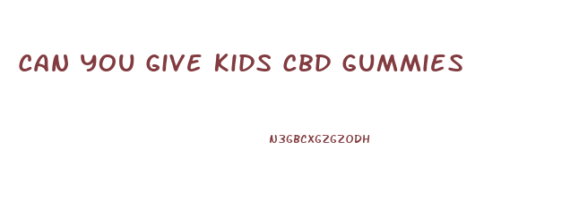 Can You Give Kids Cbd Gummies