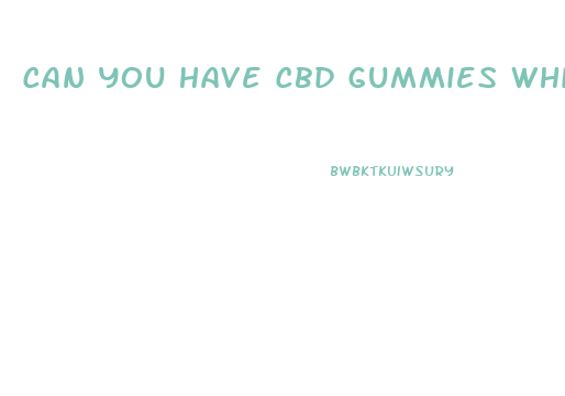 Can You Have Cbd Gummies While Breastfeeding