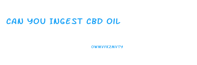 Can You Ingest Cbd Oil