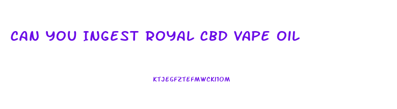 Can You Ingest Royal Cbd Vape Oil