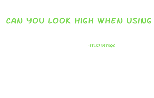 Can You Look High When Using Cbd Oil