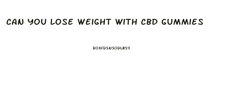 Can You Lose Weight With Cbd Gummies