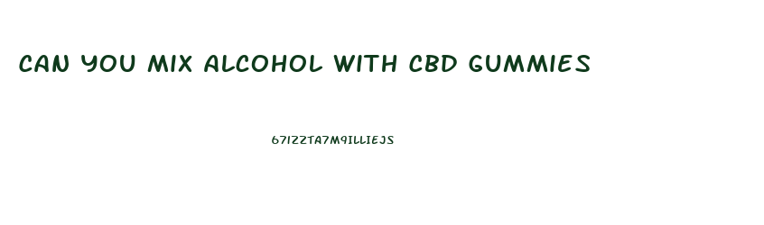 Can You Mix Alcohol With Cbd Gummies