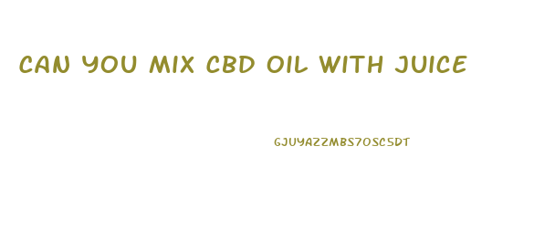 Can You Mix Cbd Oil With Juice
