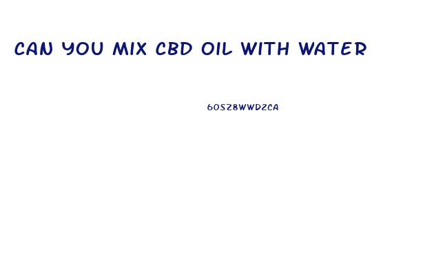 Can You Mix Cbd Oil With Water