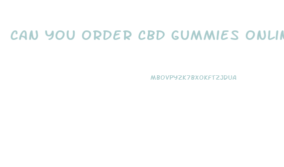 Can You Order Cbd Gummies Online Indiana