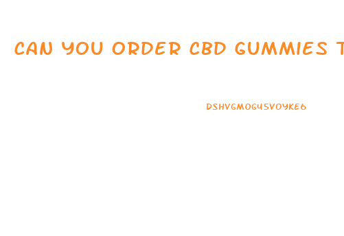 Can You Order Cbd Gummies Through The Mail