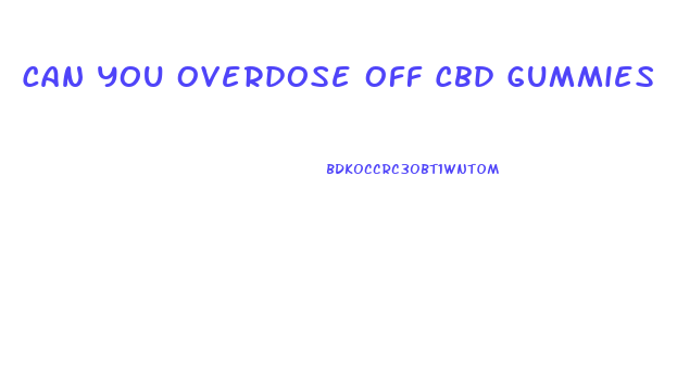 Can You Overdose Off Cbd Gummies