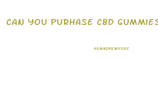 Can You Purhase Cbd Gummies As An 18 Year Old