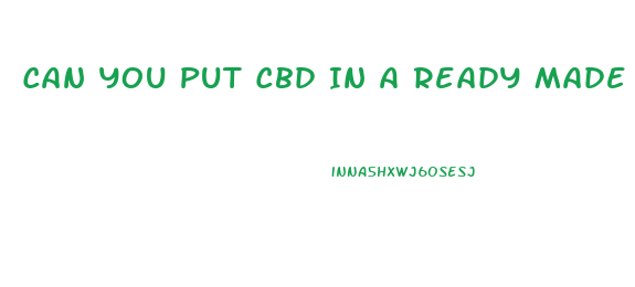 Can You Put Cbd In A Ready Made Gummie