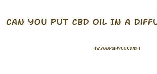 Can You Put Cbd Oil In A Diffuser