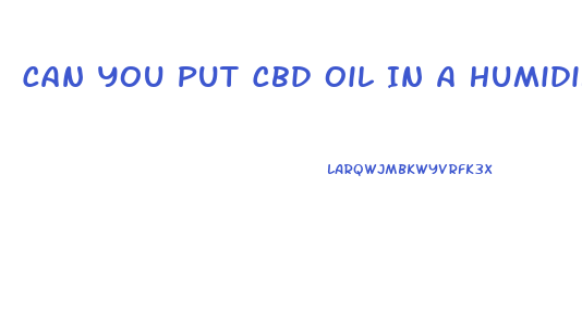 Can You Put Cbd Oil In A Humidifier
