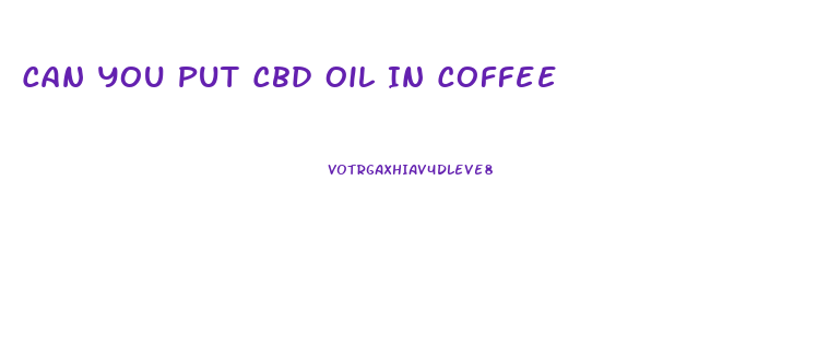 Can You Put Cbd Oil In Coffee