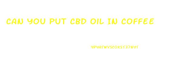 Can You Put Cbd Oil In Coffee