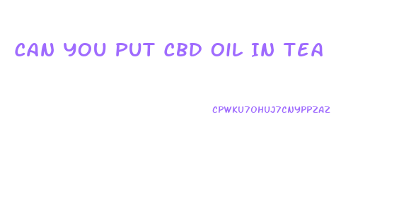 Can You Put Cbd Oil In Tea