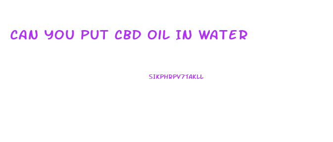 Can You Put Cbd Oil In Water