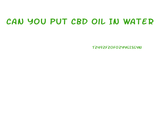 Can You Put Cbd Oil In Water
