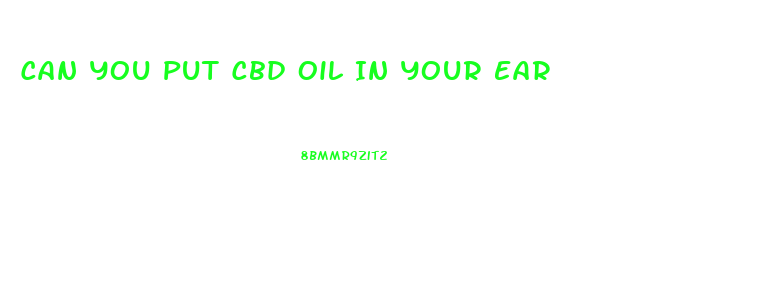 Can You Put Cbd Oil In Your Ear