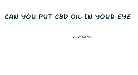 Can You Put Cbd Oil In Your Eye