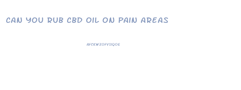 Can You Rub Cbd Oil On Pain Areas